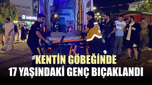 Kentin göbeğinde 17 yaşındaki genç bıçaklandı