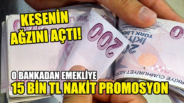 Kesenin Ağzını Açtı! O Bankadan Emekliye 15 Bin TL Nakit Promosyon