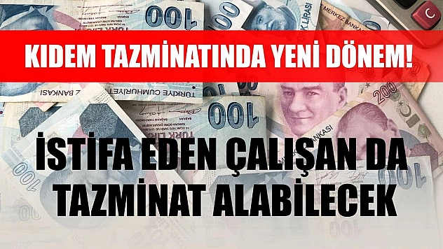 Kıdem Tazminatında Yeni Dönem! İstifa Eden Çalışan da Tazminat Alabilecek