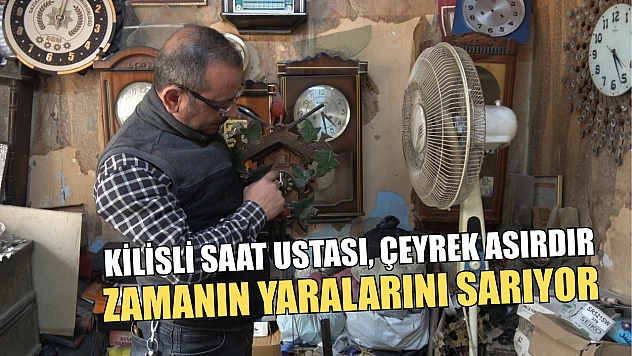 Kilisli saat ustası, çeyrek asırdır zamanın yaralarını sarıyor