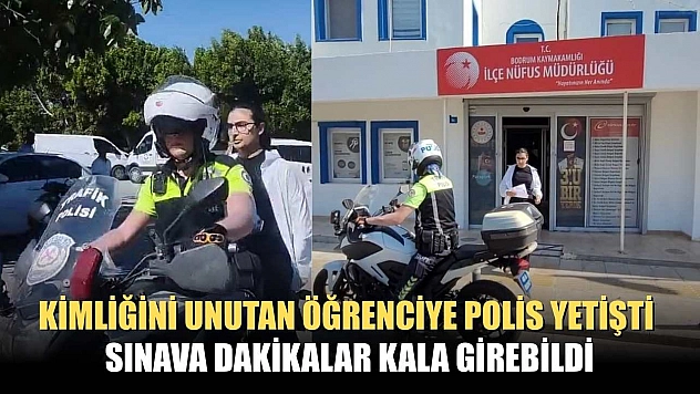 Kimliğini unutan öğrenciye polis yetişti, sınava dakikalar kala girebildi