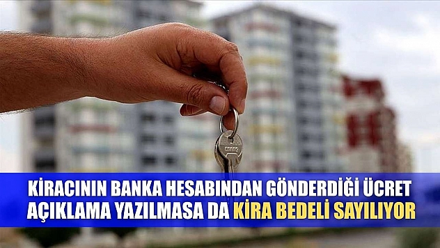 Kiracının banka hesabından gönderdiği ücret, açıklama yazılmasa da kira bedeli sayılıyor