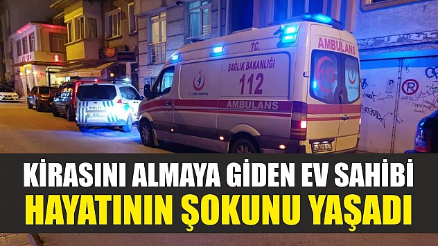 Kirasını almaya giden ev sahibi hayatının şokunu yaşadı