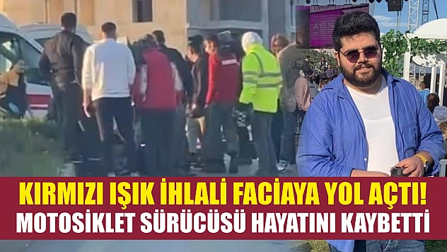 Kırmızı ışık ihlali faciaya yol açtı! Motosiklet sürücüsü hayatını kaybetti