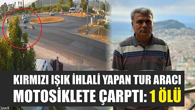 Kırmızı ışık ihlali yapan tur aracı motosiklete çarptı: 1 ölü
