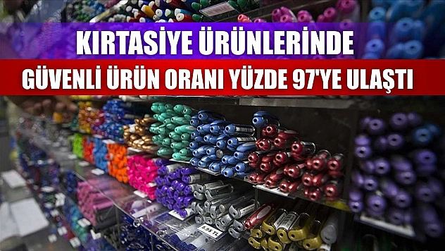 Kırtasiye ürünlerinde güvenli ürün oranı yüzde 97'ye ulaştı