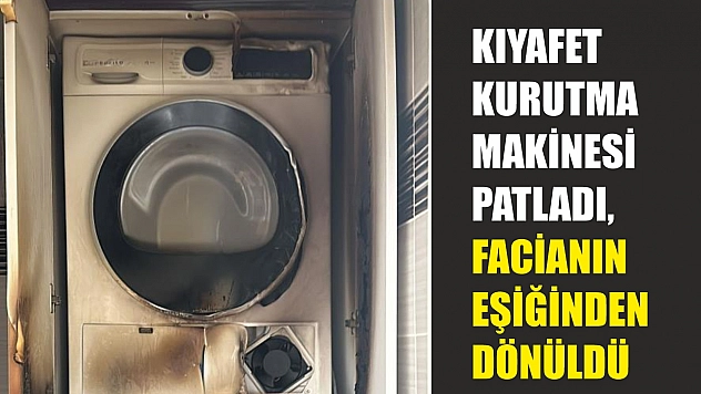 Kıyafet kurutma makinesi patladı, facianın eşiğinden dönüldü