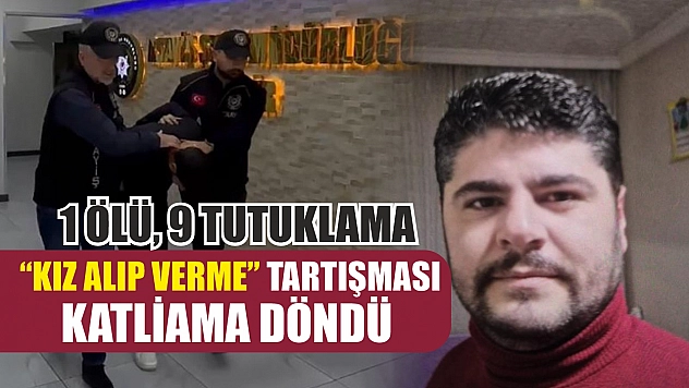 'Kız alıp verme' tartışması katliama döndü: 1 ölü, 9 tutuklama