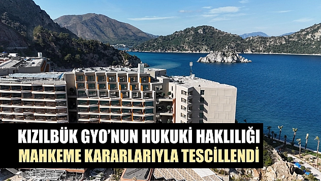 Kızılbük GYO'nun hukuki haklılığı mahkeme kararlarıyla tescillendi