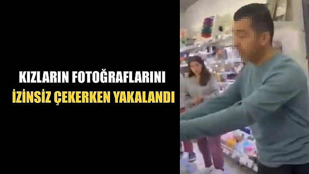 Kızların fotoğraflarını izinsiz çekerken yakalandı