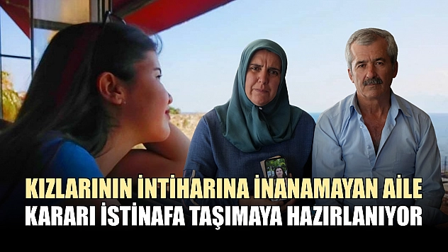Kızlarının intiharına inanamayan aile kararı istinafa taşımaya hazırlanıyor