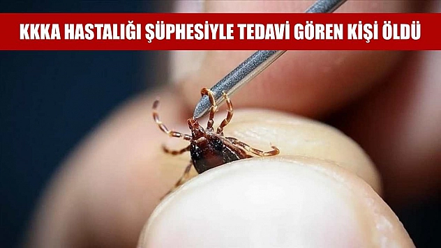 KKKA hastalığı şüphesiyle tedavi gören kişi öldü