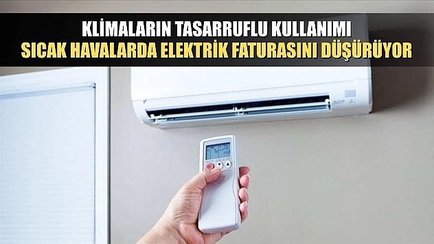 Klimaların tasarruflu kullanımı, sıcak havalarda elektrik faturasını düşürüyor