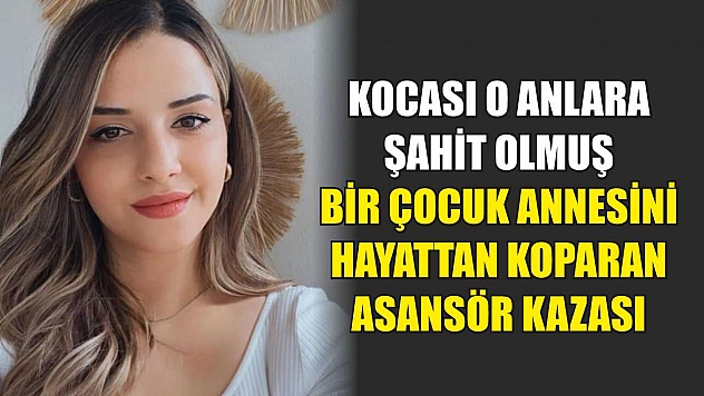 Kocası o anlara şahit olmuş: Bir çocuk annesini hayattan koparan asansör kazası
