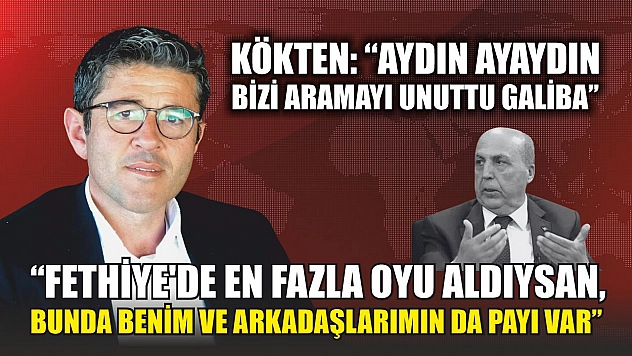 Kökten: 'Aydın Ayaydın bizi aramayı unuttu galiba'