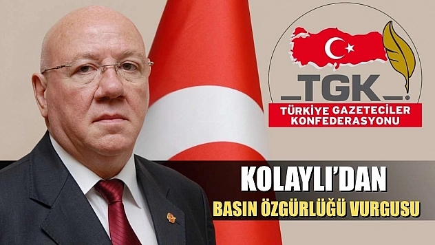 Kolaylı'dan basın özgürlüğü vurgusu