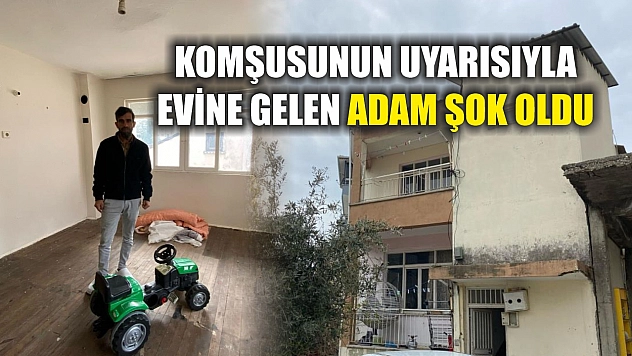 Komşusunun uyarısıyla evine gelen adam şok oldu