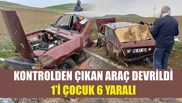 Kontrolden çıkan araç devrildi: 1'i çocuk 6 yaralı