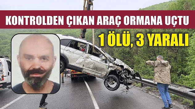 Kontrolden çıkan araç ormana uçtu: 1 ölü, 3 yaralı
