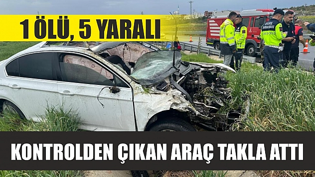 Kontrolden çıkan araç takla attı: 1 ölü, 5 yaralı