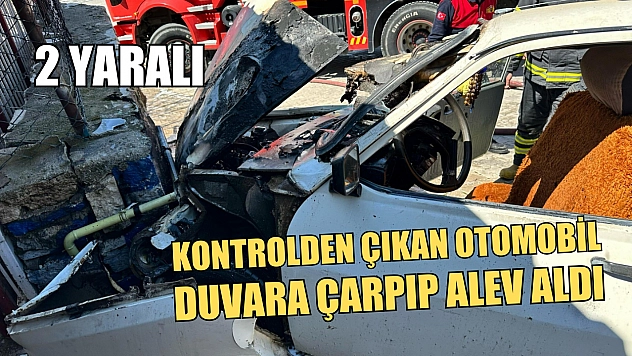 Kontrolden çıkan otomobil duvara çarpıp alev aldı: 2 yaralı