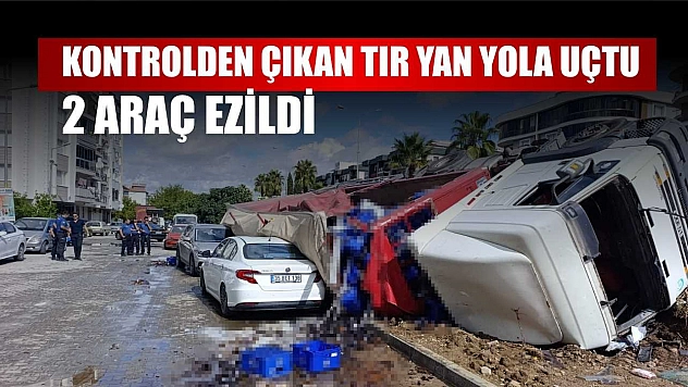 Kontrolden çıkan tır yan yola uçtu: 2 araç ezildi