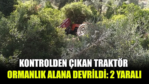 Kontrolden çıkan traktör ormanlık alana devrildi: 2 yaralı