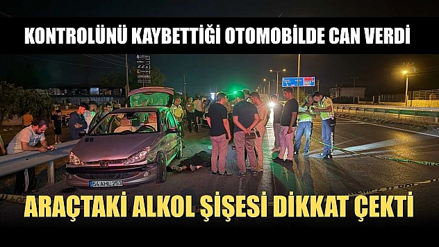 Kontrolünü kaybettiği otomobilde can verdi: Araçtaki alkol şişesi dikkat çekti
