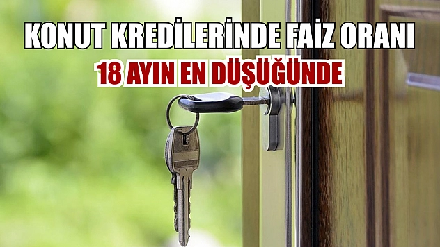 Konut kredilerinde faiz oranı 18 ayın en düşüğünde