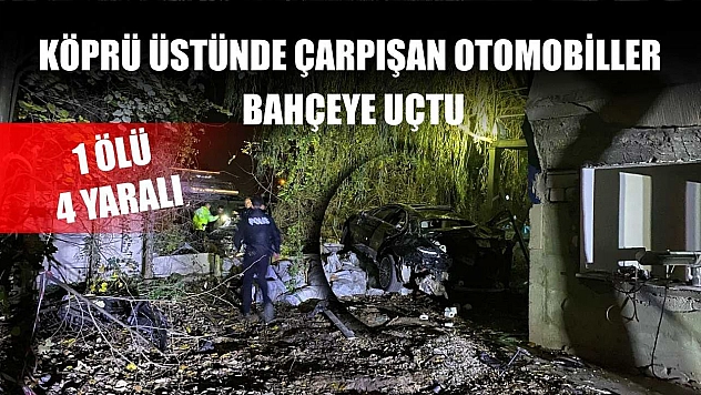 Köprü üstünde çarpışan otomobiller bahçeye uçtu: 1 ölü, 4 yaralı