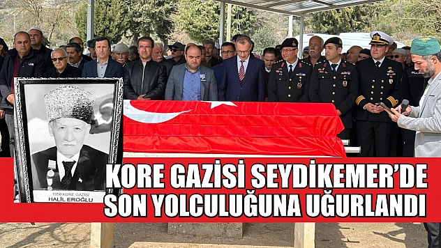 Kore Gazisi Seydikemer'de Son Yolculuğuna Uğurlandı