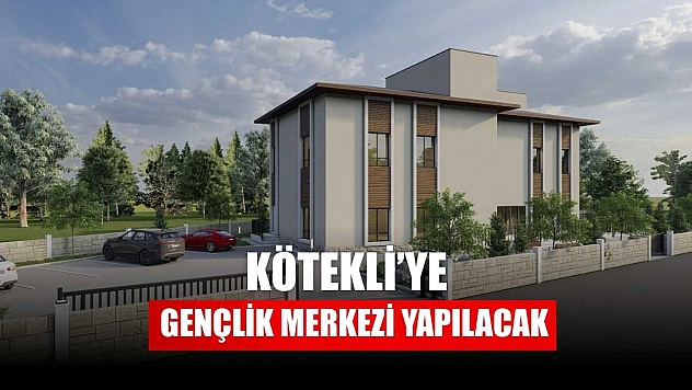 Kötekli'ye Gençlik Merkezi yapılacak