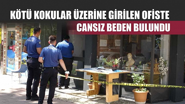 Kötü kokular üzerine girilen ofiste cansız beden bulundu