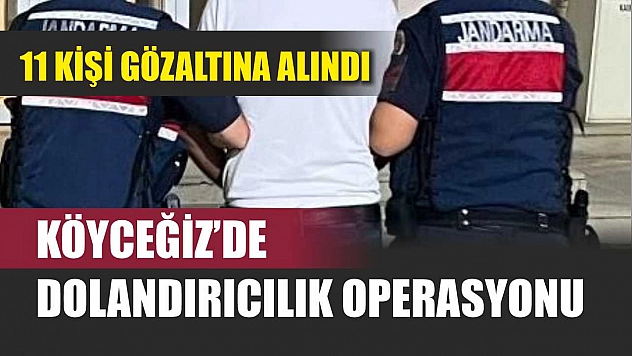 Köyceğiz'de dolandırıcılık operasyonu: 11 gözaltı