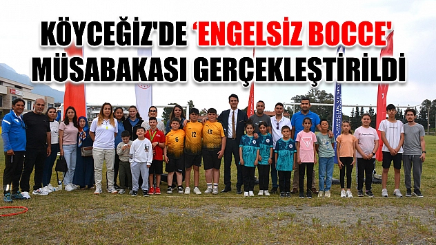 Köyceğiz'de 'Engelsiz Bocce' müsabakası gerçekleştirildi