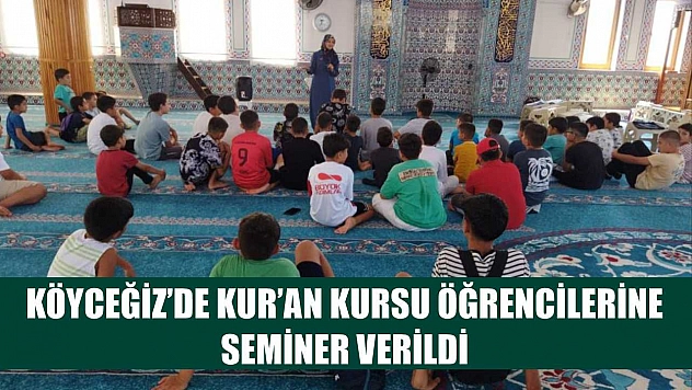 Köyceğiz'de Kur'an Kursu öğrencilerine seminer verildi