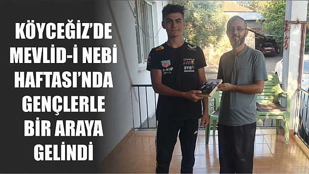 Köyceğiz'de Mevlid-i Nebi Haftası'nda gençlerle bir araya gelindi