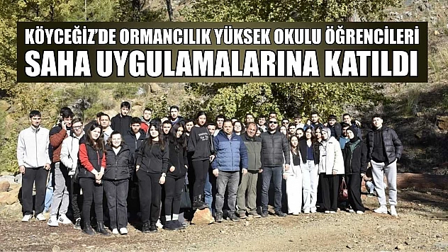 Köyceğiz'de Ormancılık Yüksek Okulu öğrencileri saha uygulamalarına katıldı