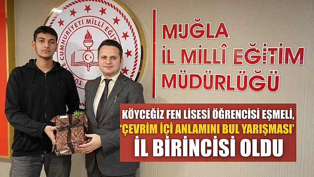 Köyceğiz Fen Lisesi öğrencisi Eşmeli, 'Çevrim İçi Anlamını Bul Yarışması' il birincisi oldu
