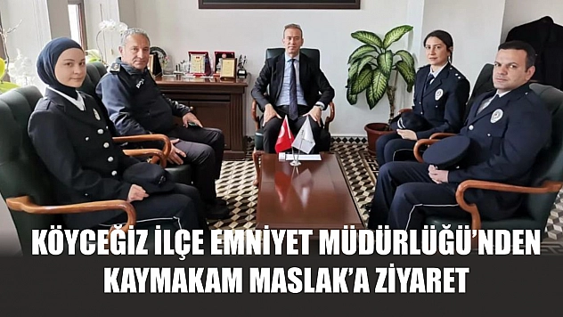 Köyceğiz İlçe Emniyet Müdürlüğü'nden Kaymakam Maslak'a ziyaret