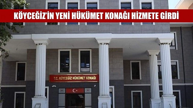 Köyceğiz'in yeni Hükümet Konağı hizmete girdi