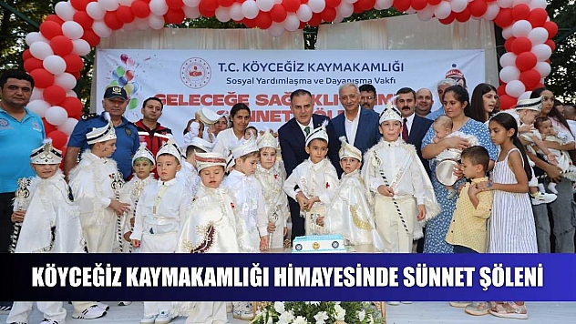Köyceğiz Kaymakamlığı himayesinde sünnet şöleni