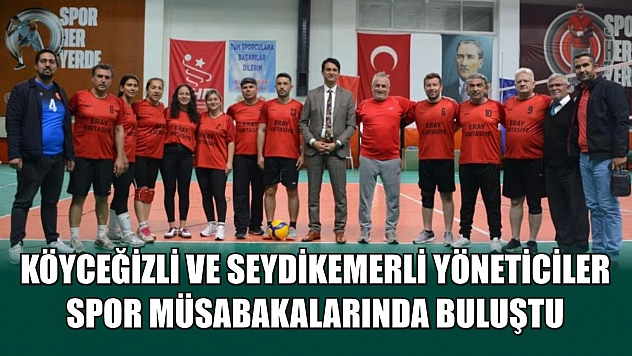 Köyceğizli ve Seydikemerli yöneticiler spor müsabakalarında buluştu