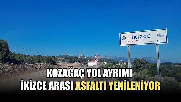 Kozağaç yol ayrımı İkizce arası asfaltı yenileniyor