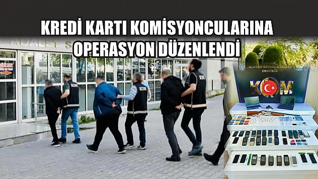 Kredi kartı komisyoncularına operasyon düzenlendi