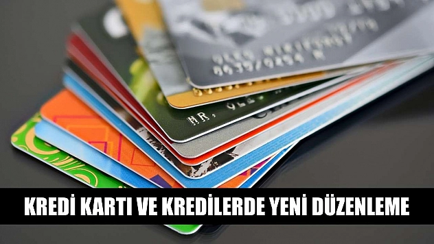 Kredi kartı ve kredilerde yeni düzenleme