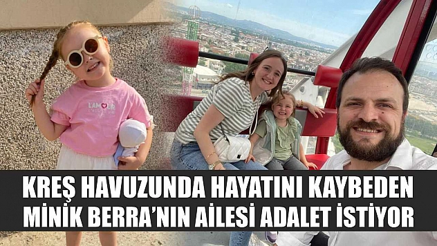 Kreş Havuzunda Hayatını Kaybeden Minik Berra'nın Ailesi Adalet İstiyor