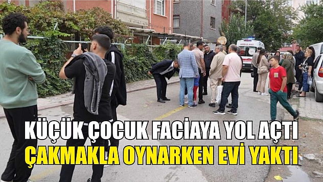 Küçük çocuk faciaya yol açtı, çakmakla oynarken evi yaktı