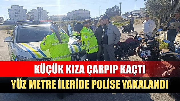 Küçük kıza çarpıp kaçtı, yüz metre ileride polise yakalandı