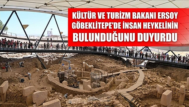 Kültür ve Turizm Bakanı Ersoy, Göbeklitepe'de insan heykelinin bulunduğunu duyurdu